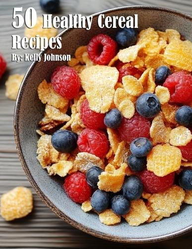 Cover image for 50 Healthy Cereal Recipes