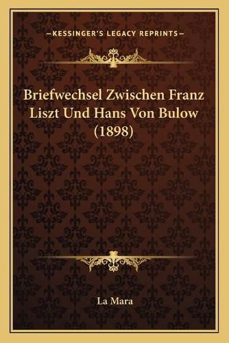 Briefwechsel Zwischen Franz Liszt Und Hans Von Bulow (1898)