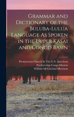 Cover image for Grammar and Dictionary of the Buluba-Lulua Language As Spoken in the Upper Kasai and Congo Basin