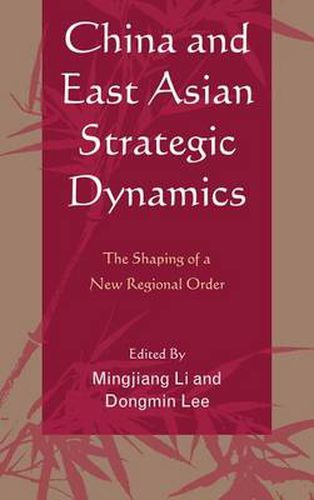 China and East Asian Strategic Dynamics: The Shaping of a New Regional Order