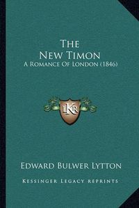 Cover image for The New Timon: A Romance of London (1846)