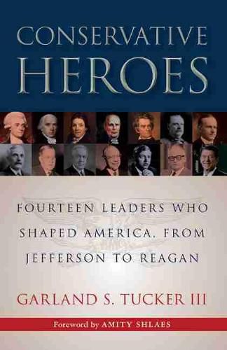 Conservative Heroes: Fourteen Leaders Who Shaped America, from Jefferson to Reagan