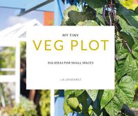 Cover image for My Tiny Veg Plot: Big ideas for small spaces