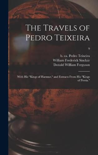 The Travels of Pedro Teixeira; With His Kings of Harmuz, and Extracts From His Kings of Persia.; 9