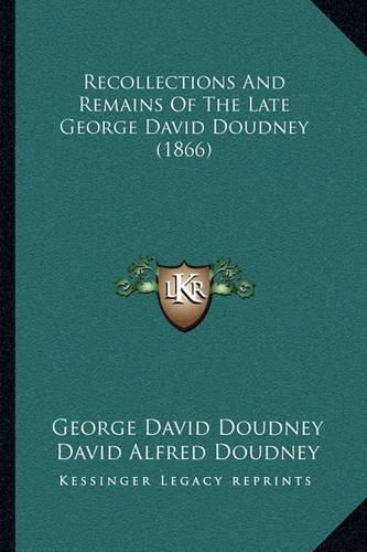 Cover image for Recollections and Remains of the Late George David Doudney (1866)