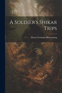 Cover image for A Soldier's Shikar Trips