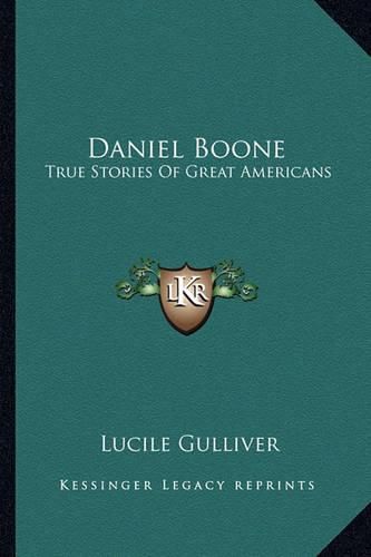 Cover image for Daniel Boone: True Stories of Great Americans