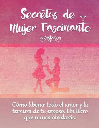 Cover image for Secretos De Mujer Fascinante (Spanish Translation of the Book: Secrets of Fascinating Womanhood)