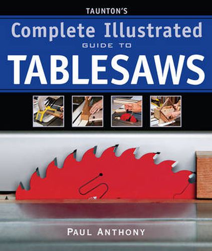 Cover image for Taunton's Complete Illustrated Guide to Tablesaws