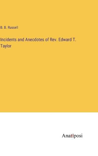 Incidents and Anecdotes of Rev. Edward T. Taylor