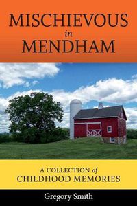 Cover image for Mischievous in Mendham: A Collection of Childhood Memories