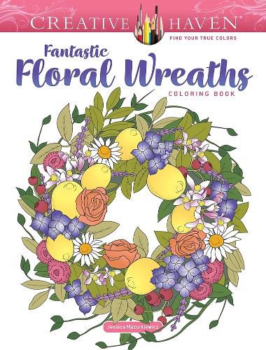 Cover image for Creative Haven Fantastic Floral Wreaths Coloring Book