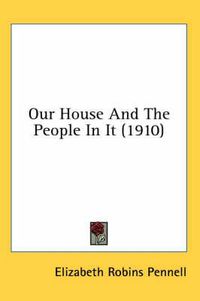 Cover image for Our House and the People in It (1910)