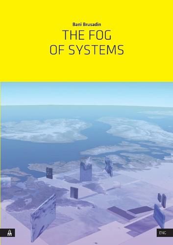 Cover image for The Fog of Systems: Art as Reorientation and Resistance in a Planetary-Scale System Disposed Towards Invisibility