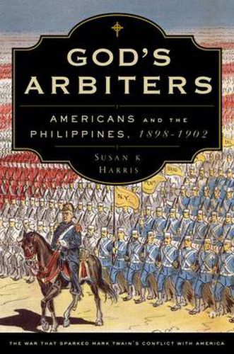 Cover image for God's Arbiters: Americans and the Philippines, 1898-1902