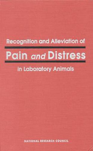 Recognition and Alleviation of Pain and Distress in Laboratory Animals