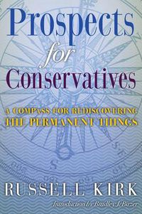 Cover image for Prospects for Conservatives: A Compass for Rediscovering the Permanent Things