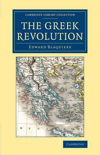 Cover image for The Greek Revolution: Its Origin and Progress, Together with Some Remarks on the Religion, National Character, &c. in Greece