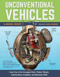 Cover image for Unconventional Vehicles: Forty-Five of the Strangest Cars, Trains, Planes, Submersibles, Dirigibles, and Rockets EVER