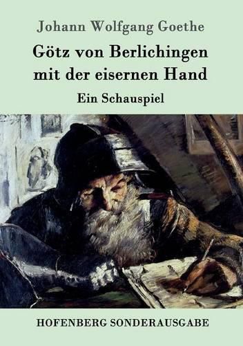 Goetz von Berlichingen mit der eisernen Hand: Ein Schauspiel