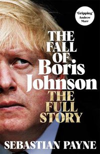 Cover image for The Fall of Boris Johnson: The Full Story