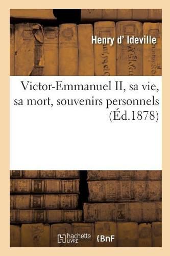 Victor-Emmanuel II, Sa Vie, Sa Mort, Souvenirs Personnels