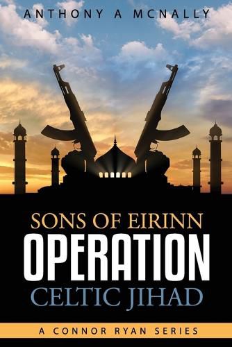 Cover image for Sons of Eirinn Operation Celtic Jihad: A Conner Ryan Series