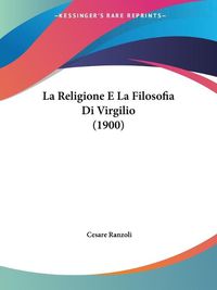 Cover image for La Religione E La Filosofia Di Virgilio (1900)