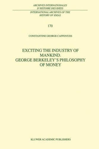 Cover image for Exciting the Industry of Mankind George Berkeley's Philosophy of Money