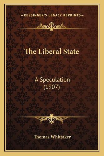 Cover image for The Liberal State: A Speculation (1907)