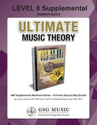 Cover image for LEVEL 8 Supplemental Answer Book - Ultimate Music Theory: LEVEL 8 Supplemental Answer Book - Ultimate Music Theory (identical to the LEVEL 8 Supplemental Workbook), Saves Time for Quick, Easy and Accurate Marking!