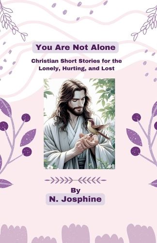 Cover image for You Are Not Alone - Christian Short Stories for the Lonely, Hurting, and Lost