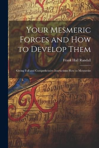 Your Mesmeric Forces and How to Develop Them