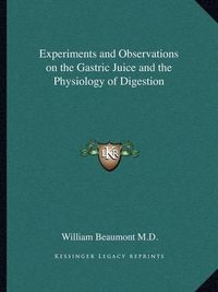 Cover image for Experiments and Observations on the Gastric Juice and the Physiology of Digestion