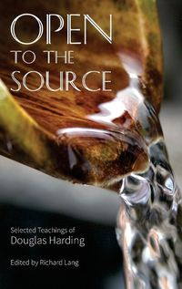 Cover image for Open To The Source: Selected Teachings of Douglas Harding