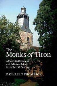 Cover image for The Monks of Tiron: A Monastic Community and Religious Reform in the Twelfth Century