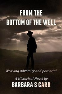 Cover image for From the Bottom of the Well: Weaving adversity and potential