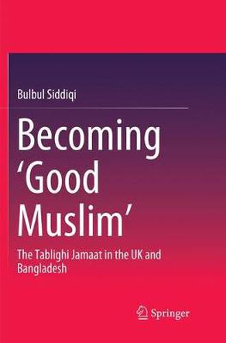 Cover image for Becoming 'Good Muslim': The Tablighi Jamaat in the UK and Bangladesh