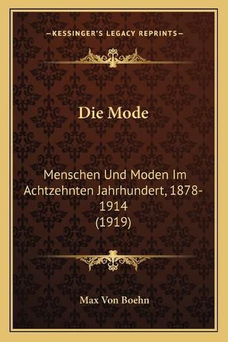 Cover image for Die Mode: Menschen Und Moden Im Achtzehnten Jahrhundert, 1878-1914 (1919)