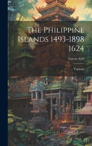 Cover image for The Philippine Islands 1493-1898 1624; Volume XXI