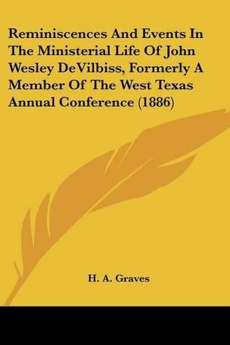 Cover image for Reminiscences and Events in the Ministerial Life of John Wesley Devilbiss, Formerly a Member of the West Texas Annual Conference (1886)