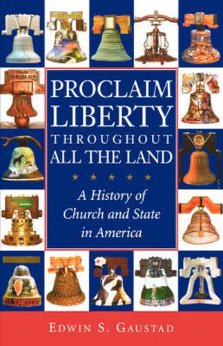 Cover image for Proclaim Liberty Throughout All the Land: A History of Church and State in America