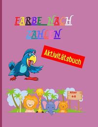 Cover image for Farbe nach Zahlen: Amazing Farbung Buch nach Zahlen einzigartig und detailliert - Animal Themed Farbung Seiten fur Kinder - Farbe nach Zahlen fur Kinder im Alter von 4-8