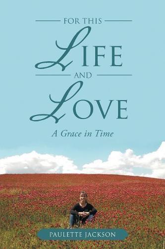 Cover image for For This Life and Love: A Grace in Time