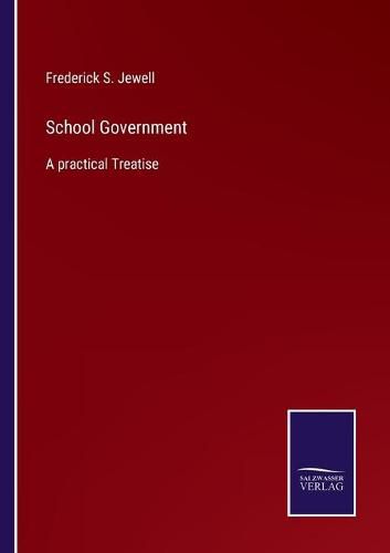 Cover image for School Government: A practical Treatise