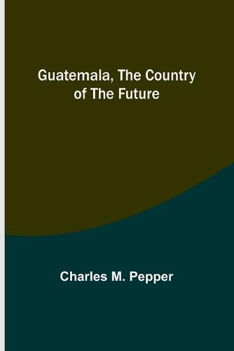 Cover image for Guatemala, the country of the future