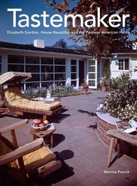 Cover image for Tastemaker: Elizabeth Gordon, House Beautiful, and the Postwar American Home