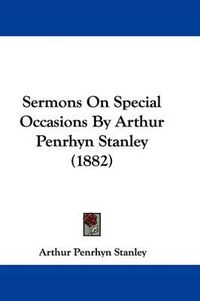 Cover image for Sermons on Special Occasions by Arthur Penrhyn Stanley (1882)