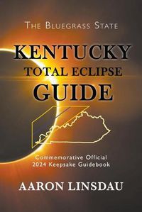 Cover image for Kentucky Total Eclipse Guide: Official Commemorative 2024 Keepsake Guidebook