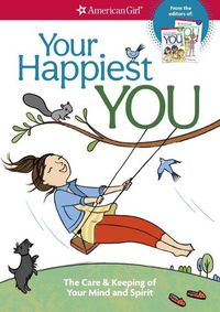 Cover image for Your Happiest You: The Care & Keeping of Your Mind and Spirit /]cby Judy Woodburn; Illustrated by Josee Masse; Jane Annunziata, Psyd, and Lori Gustafson, Ms, Consultants